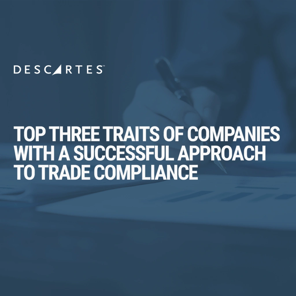 Top Three Traits of Companies with a Successful Approach to Trade Compliance